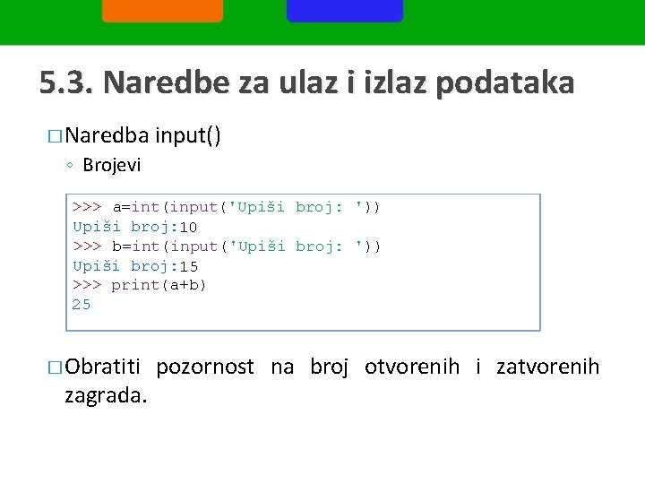 5. 3. Naredbe za ulaz i izlaz podataka � Naredba ◦ Brojevi input() input