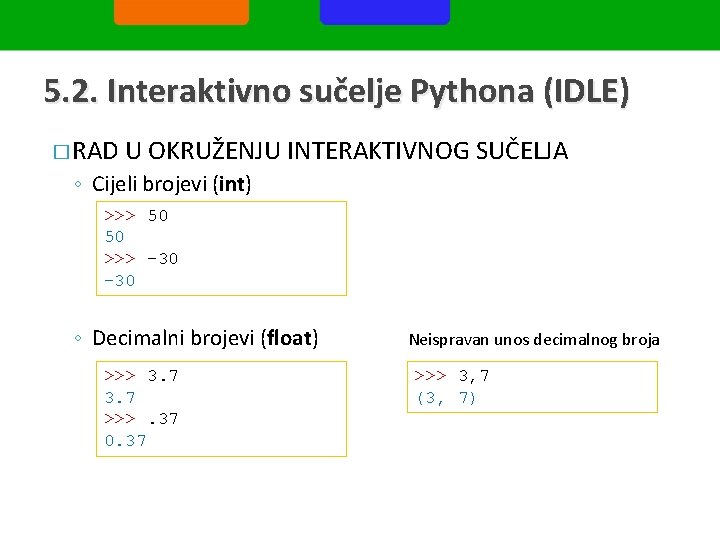 5. 2. Interaktivno sučelje Pythona (IDLE) � RAD U OKRUŽENJU INTERAKTIVNOG SUČELJA ◦ Cijeli