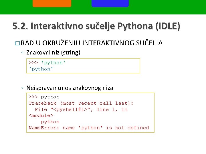 5. 2. Interaktivno sučelje Pythona (IDLE) � RAD U OKRUŽENJU INTERAKTIVNOG SUČELJA ◦ Znakovni