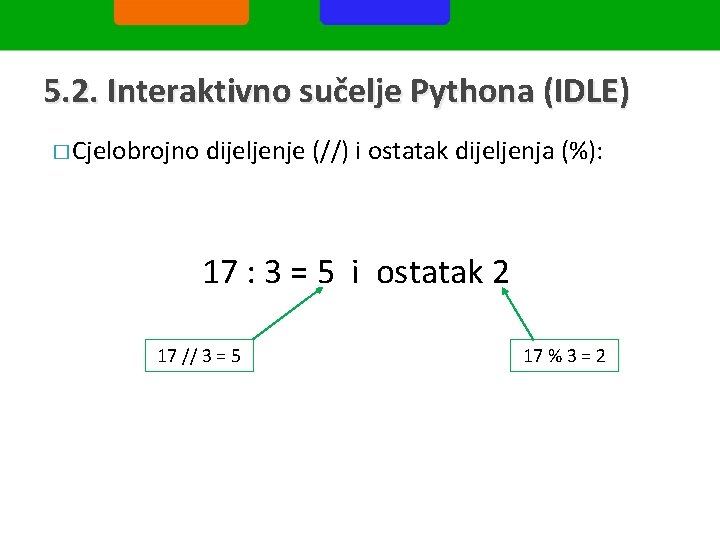 5. 2. Interaktivno sučelje Pythona (IDLE) � Cjelobrojno dijeljenje (//) i ostatak dijeljenja (%):