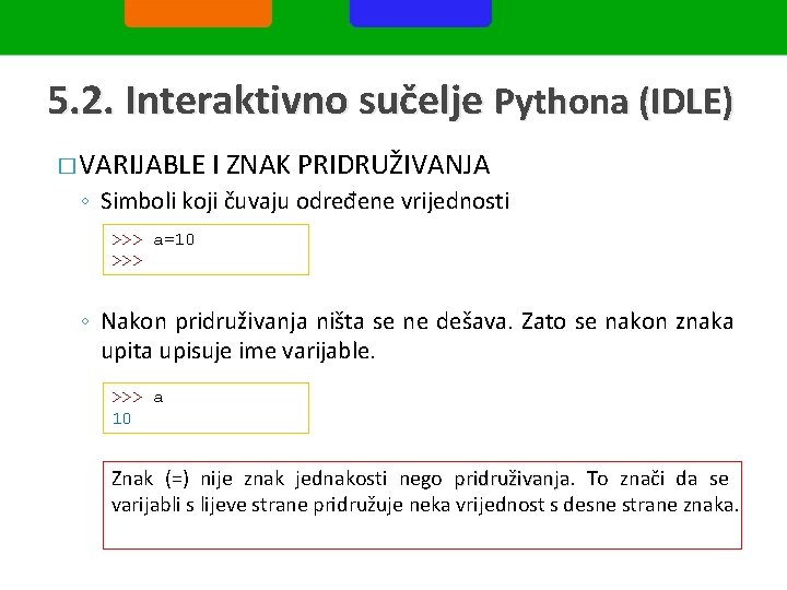 5. 2. Interaktivno sučelje Pythona (IDLE) � VARIJABLE I ZNAK PRIDRUŽIVANJA ◦ Simboli koji