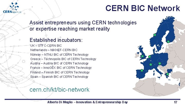 CERN BIC Network Assist entrepreneurs using CERN technologies or expertise reaching market reality Established