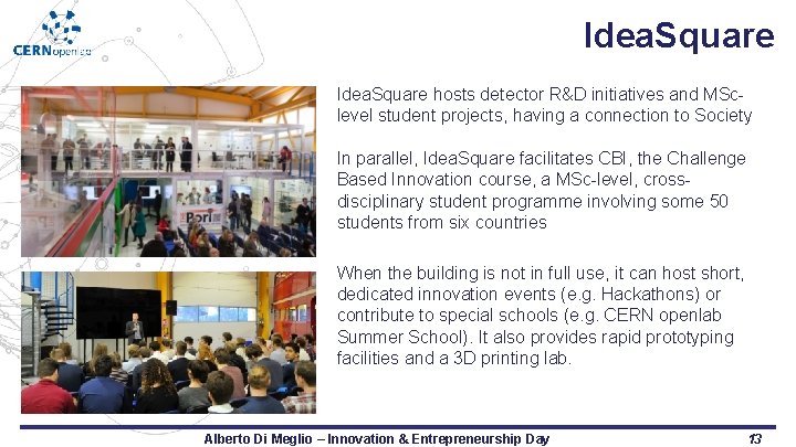 Idea. Square hosts detector R&D initiatives and MSclevel student projects, having a connection to