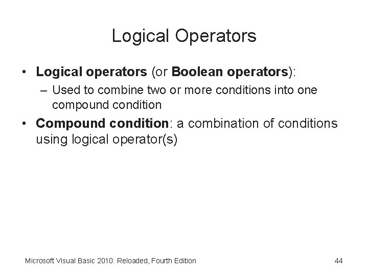 Logical Operators • Logical operators (or Boolean operators): – Used to combine two or