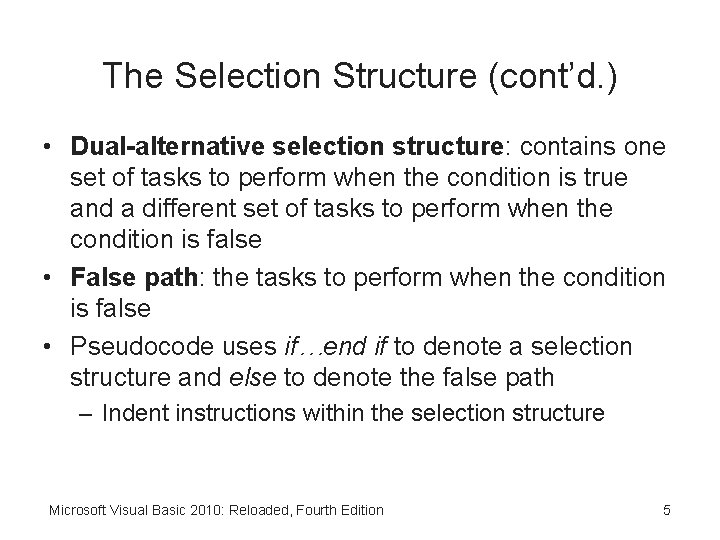 The Selection Structure (cont’d. ) • Dual-alternative selection structure: contains one set of tasks