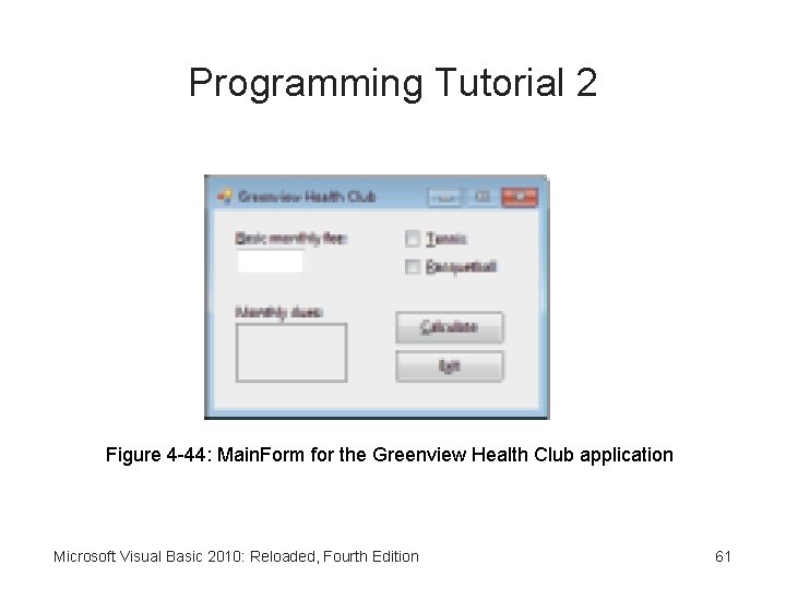 Programming Tutorial 2 Figure 4 -44: Main. Form for the Greenview Health Club application