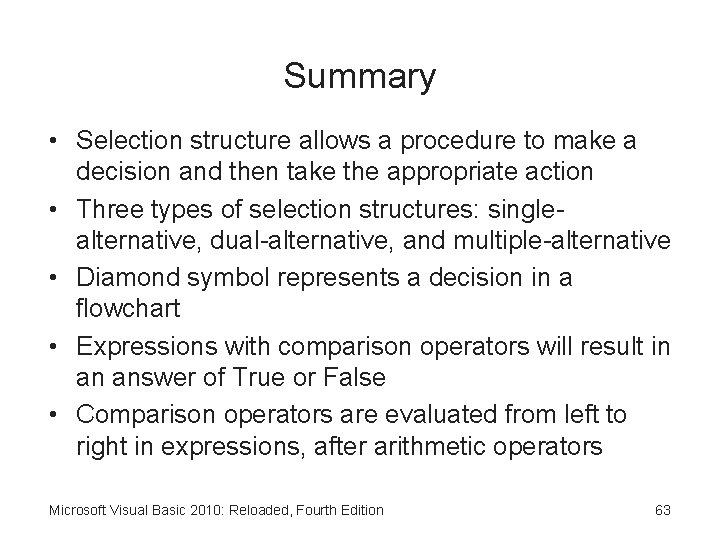 Summary • Selection structure allows a procedure to make a decision and then take