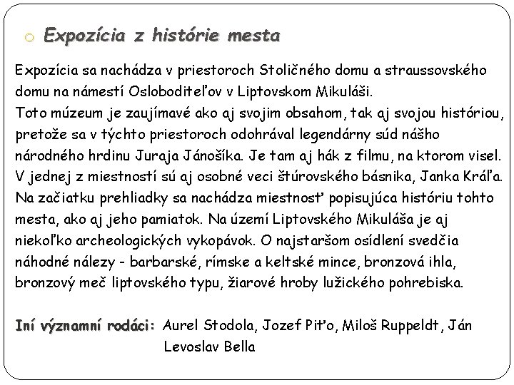 o Expozícia z histórie mesta Expozícia sa nachádza v priestoroch Stoličného domu a straussovského