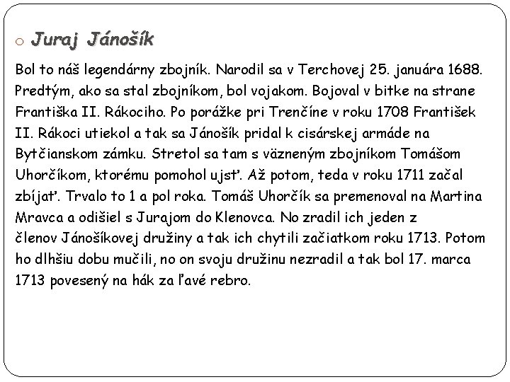 o Juraj Jánošík Bol to náš legendárny zbojník. Narodil sa v Terchovej 25. januára