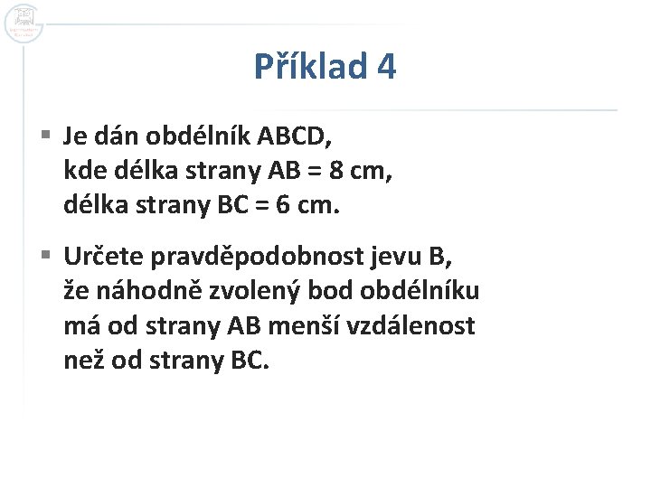 Příklad 4 § Je dán obdélník ABCD, kde délka strany AB = 8 cm,