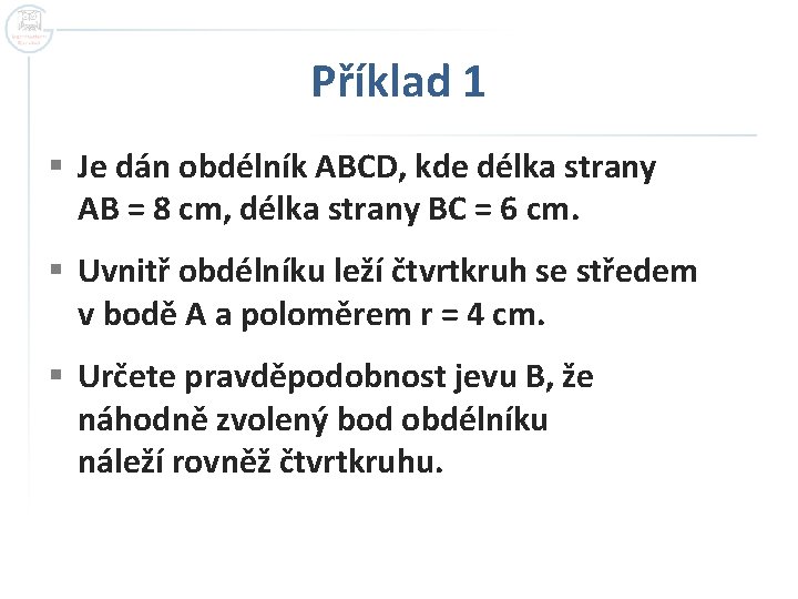 Příklad 1 § Je dán obdélník ABCD, kde délka strany AB = 8 cm,