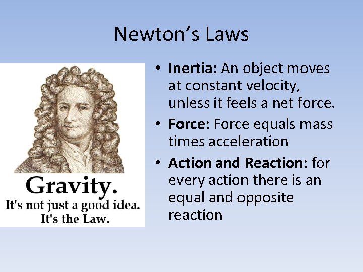 Newton’s Laws • Inertia: An object moves at constant velocity, unless it feels a