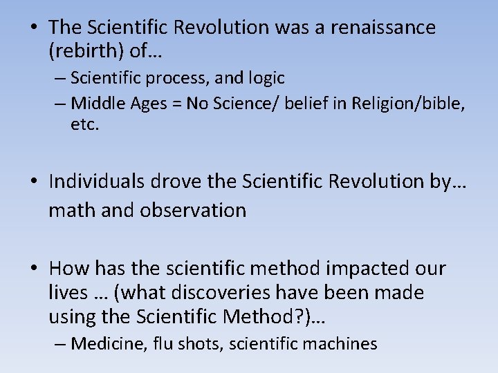  • The Scientific Revolution was a renaissance (rebirth) of… – Scientific process, and