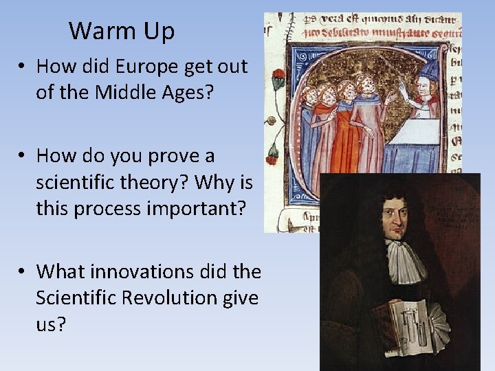 Warm Up • How did Europe get out of the Middle Ages? • How