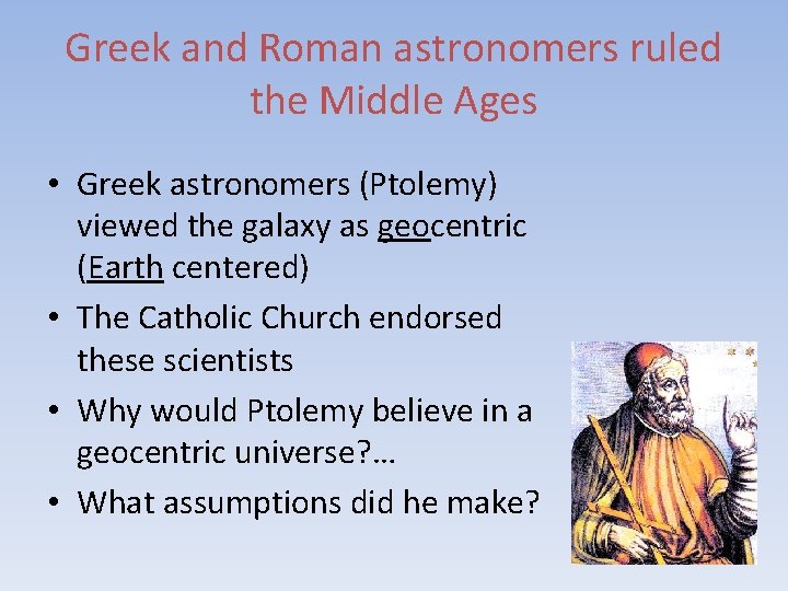 Greek and Roman astronomers ruled the Middle Ages • Greek astronomers (Ptolemy) viewed the