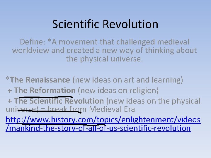 Scientific Revolution Define: *A movement that challenged medieval worldview and created a new way