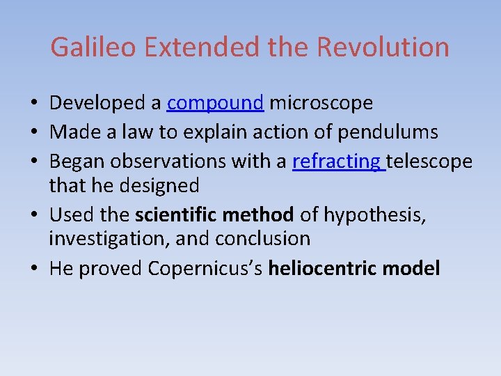 Galileo Extended the Revolution • Developed a compound microscope • Made a law to