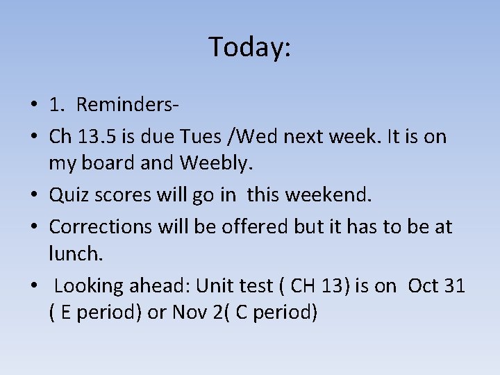 Today: • 1. Reminders • Ch 13. 5 is due Tues /Wed next week.