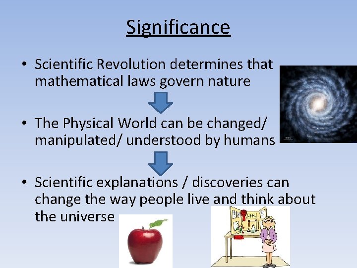 Significance • Scientific Revolution determines that mathematical laws govern nature • The Physical World