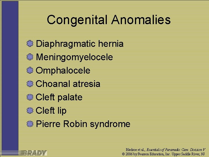 Congenital Anomalies Diaphragmatic hernia Meningomyelocele Omphalocele Choanal atresia Cleft palate Cleft lip Pierre Robin
