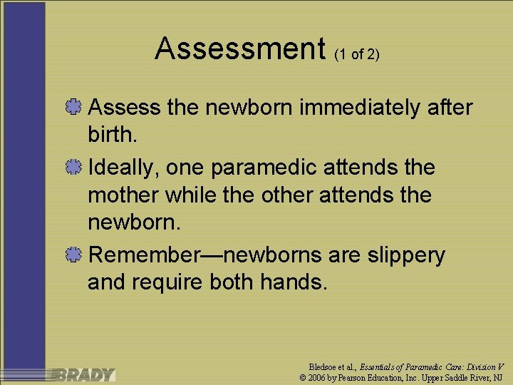 Assessment (1 of 2) Assess the newborn immediately after birth. Ideally, one paramedic attends