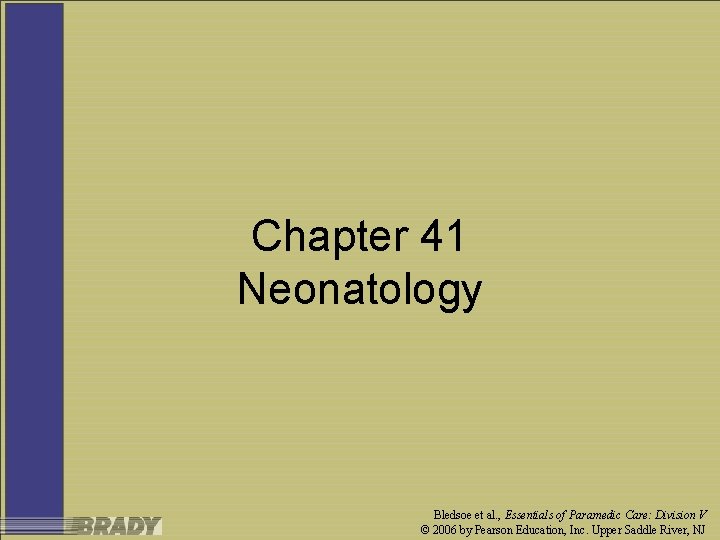 Chapter 41 Neonatology Bledsoe et al. , Essentials of Paramedic Care: Division V ©