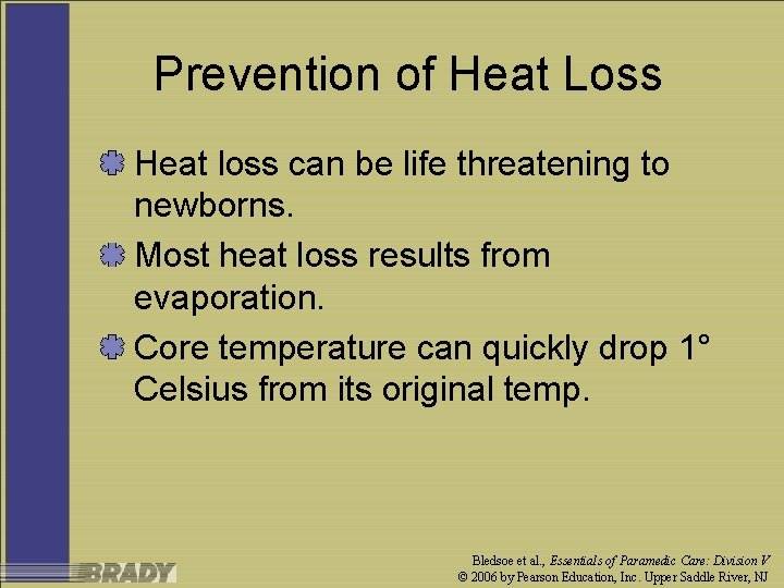 Prevention of Heat Loss Heat loss can be life threatening to newborns. Most heat