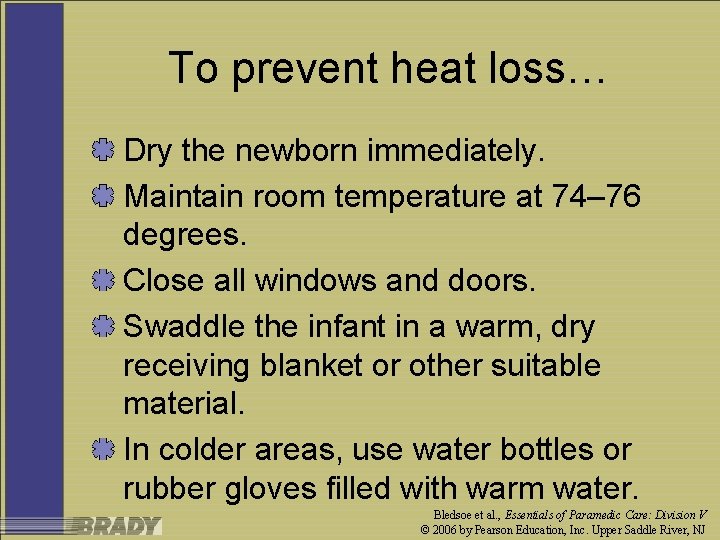 To prevent heat loss… Dry the newborn immediately. Maintain room temperature at 74– 76