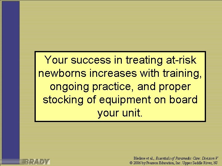 Your success in treating at-risk newborns increases with training, ongoing practice, and proper stocking