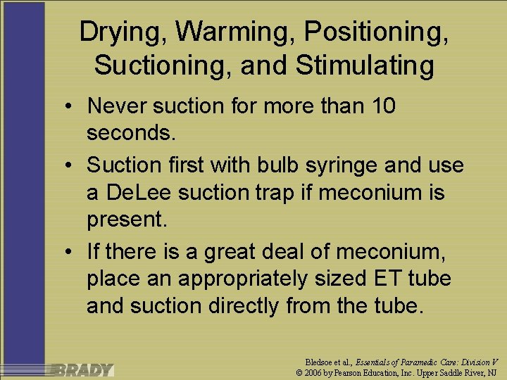 Drying, Warming, Positioning, Suctioning, and Stimulating • Never suction for more than 10 seconds.