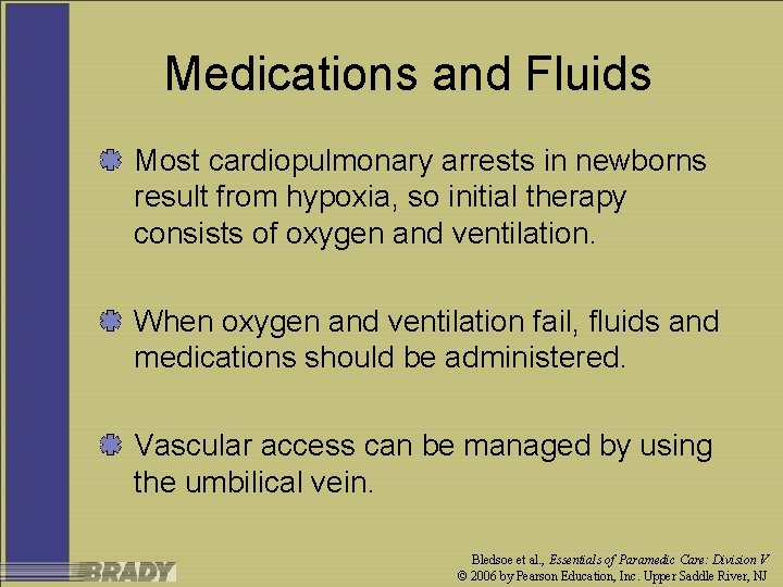 Medications and Fluids Most cardiopulmonary arrests in newborns result from hypoxia, so initial therapy