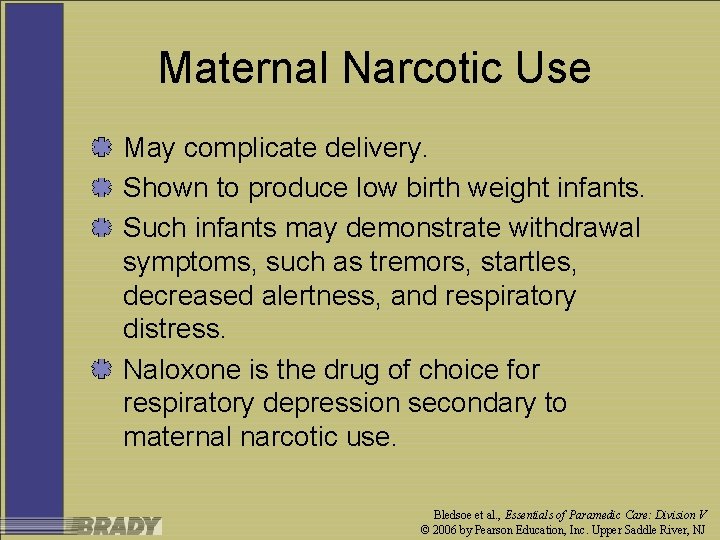 Maternal Narcotic Use May complicate delivery. Shown to produce low birth weight infants. Such