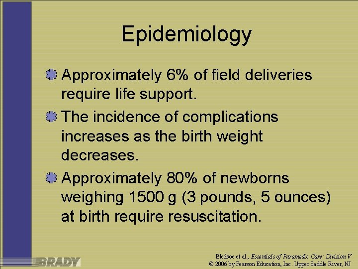 Epidemiology Approximately 6% of field deliveries require life support. The incidence of complications increases