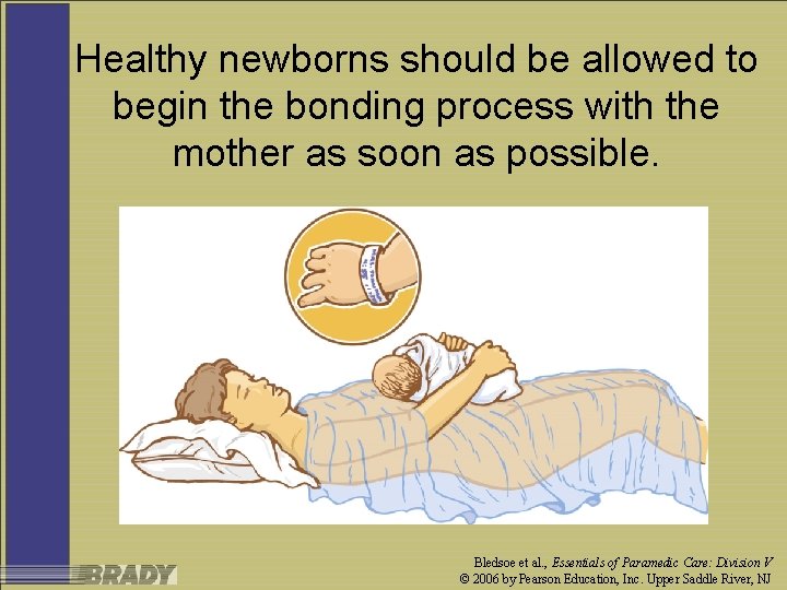 Healthy newborns should be allowed to begin the bonding process with the mother as