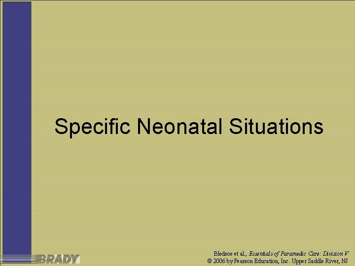 Specific Neonatal Situations Bledsoe et al. , Essentials of Paramedic Care: Division V ©