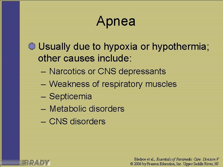 Apnea Usually due to hypoxia or hypothermia; other causes include: – – – Narcotics