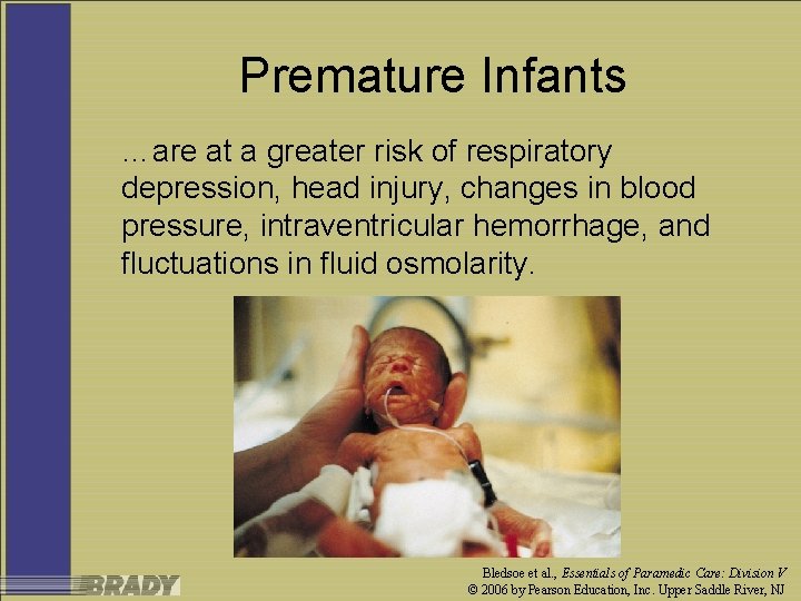 Premature Infants …are at a greater risk of respiratory depression, head injury, changes in