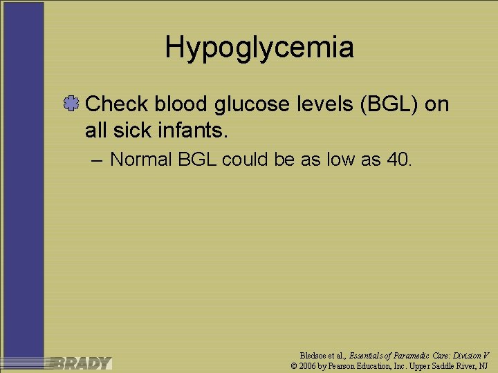 Hypoglycemia Check blood glucose levels (BGL) on all sick infants. – Normal BGL could
