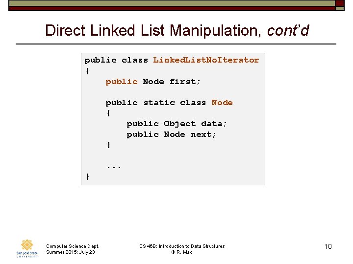Direct Linked List Manipulation, cont’d public class Linked. List. No. Iterator { public Node