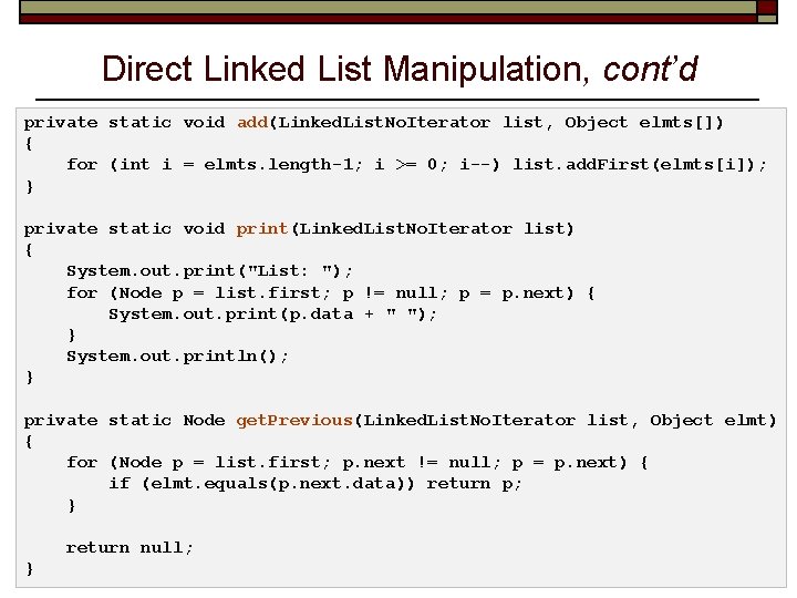 Direct Linked List Manipulation, cont’d private static void add(Linked. List. No. Iterator list, Object