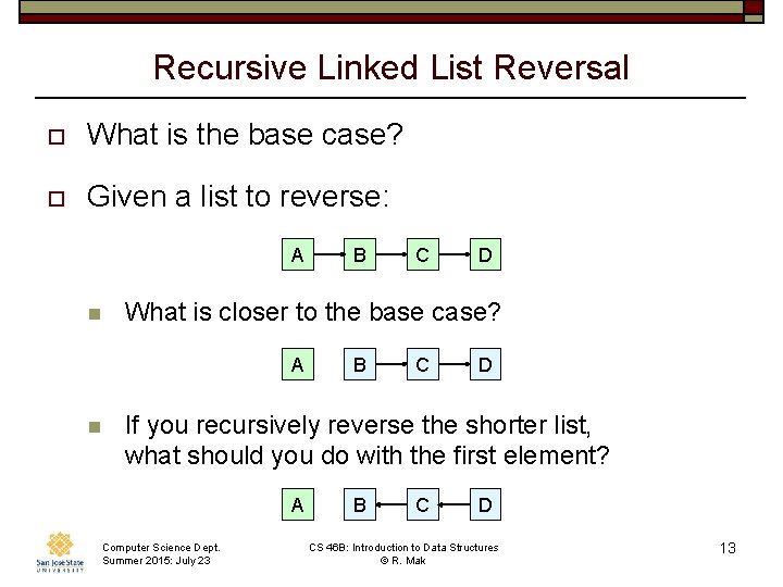 Recursive Linked List Reversal o What is the base case? o Given a list