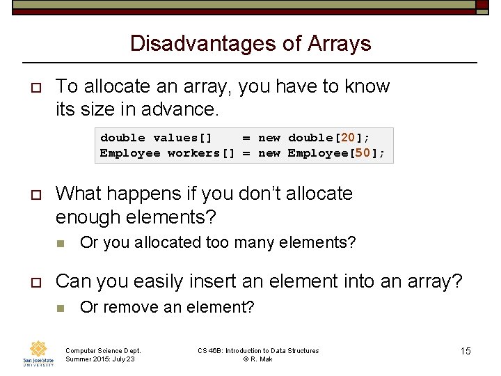 Disadvantages of Arrays o To allocate an array, you have to know its size