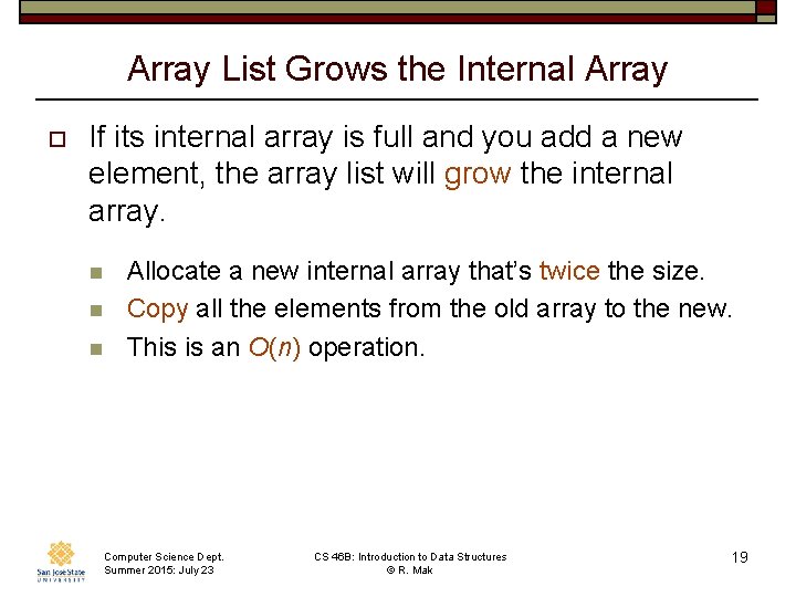 Array List Grows the Internal Array o If its internal array is full and