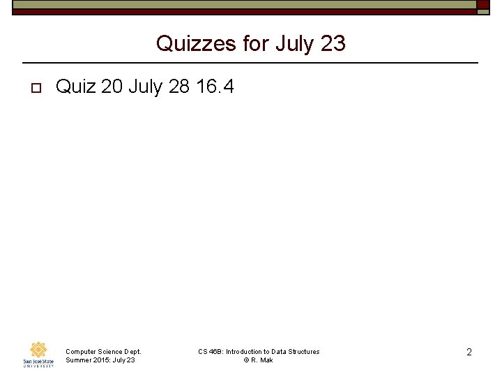 Quizzes for July 23 o Quiz 20 July 28 16. 4 Computer Science Dept.