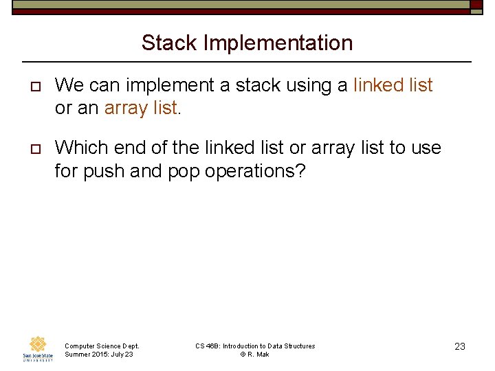 Stack Implementation o We can implement a stack using a linked list or an