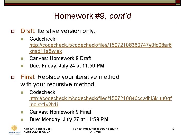 Homework #9, cont’d o Draft: Iterative version only. n n n o Codecheck: http: