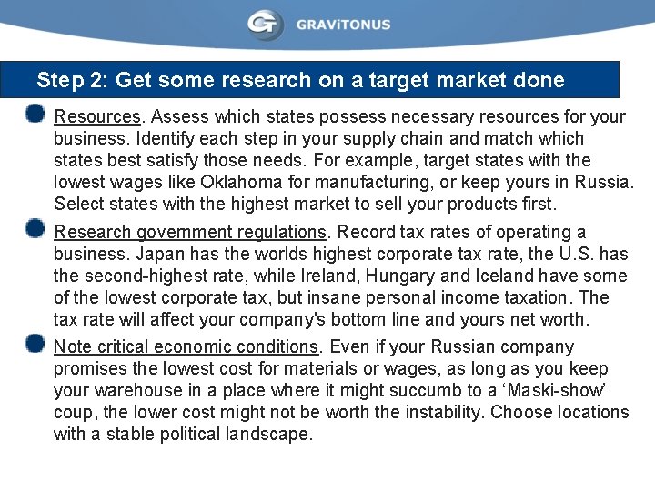 Step 2: Get some research on a target market done Resources. Assess which states