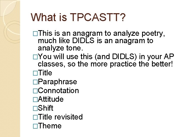 What is TPCASTT? �This is an anagram to analyze poetry, much like DIDLS is