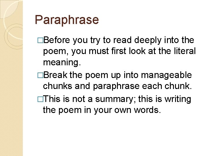 Paraphrase �Before you try to read deeply into the poem, you must first look