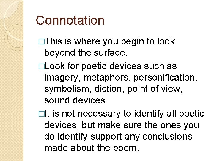 Connotation �This is where you begin to look beyond the surface. �Look for poetic